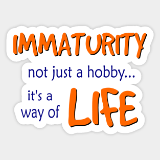 Immaturity is a way of Life Sticker